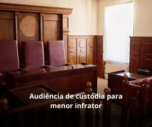 Audiência de custódia para menor infrator