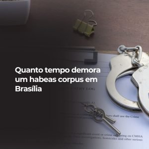 Quanto tempo demora um habeas corpus em Brasília
