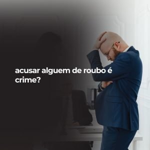acusar alguem de roubo é crime