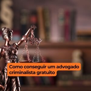 Como conseguir um advogado criminalista gratuito