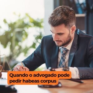 Quando o advogado pode pedir habeas corpus