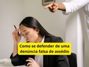 Como se defender de uma denúncia falsa de assédio