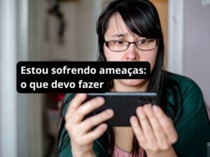Estou sofrendo ameaças- o que devo fazer