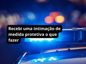 Recebi uma intimação de medida protetiva o que fazer