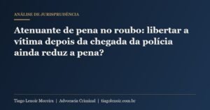 Capa do artigo: Atenuante de pena no roubo: libertar a vítima depois da chegada da polícia ainda reduz a pena?