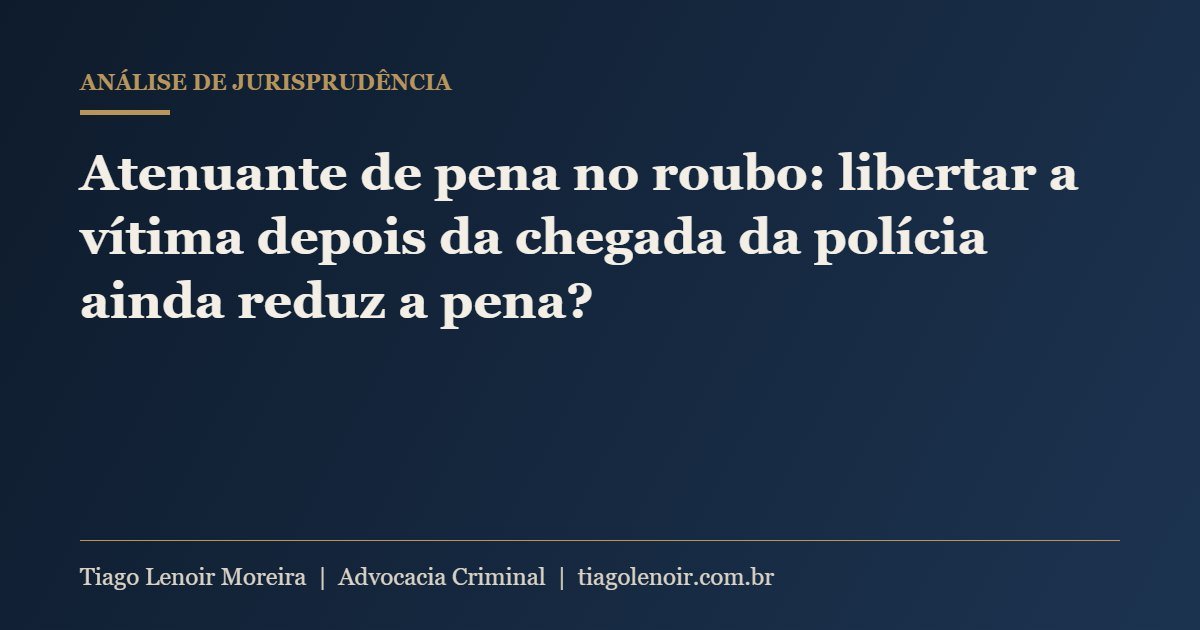 Capa do artigo: Atenuante de pena no roubo: libertar a vítima depois da chegada da polícia ainda reduz a pena?