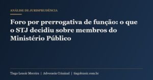 Capa do artigo: Foro por prerrogativa de função: o que o STJ decidiu sobre membros do Ministério Público
