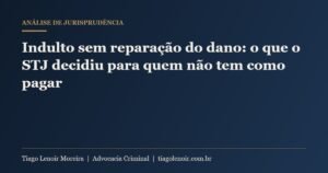 Capa do artigo: Indulto sem reparação do dano: o que o STJ decidiu para quem não tem como pagar