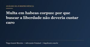 Capa do artigo: Multa em habeas corpus: por que buscar a liberdade não deveria custar caro