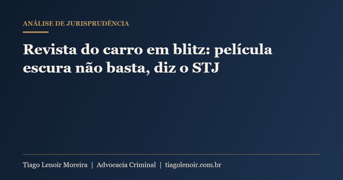 Capa do artigo: Revista do carro em blitz: película escura não basta, diz o STJ